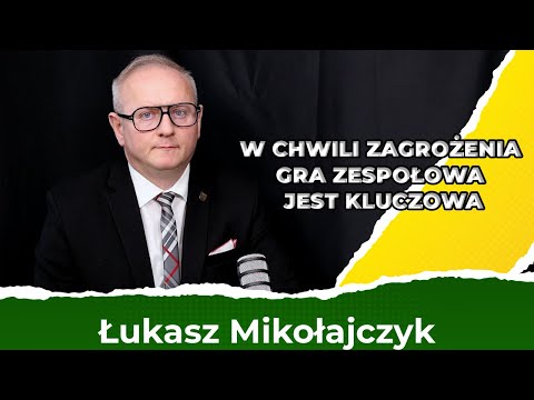 Łukasz Mikołajczyk: W chwili zagrożenia gra zespołowa jest kluczowa
