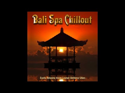Bali Spa Chillout  2020 -Exotic Relaxing Asian Lounge Wellness Vibes (Continuous Buddha del Mar Mix)