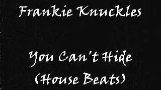 Frankie Knuckles - You Can't Hide (House Beats)