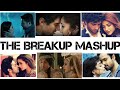 The Breakup Mashup Sad Song Mashup Heart Touching Song Mashup Latest Song Mashup 2018