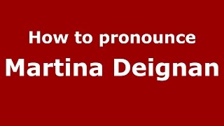 How to pronounce Martina Deignan