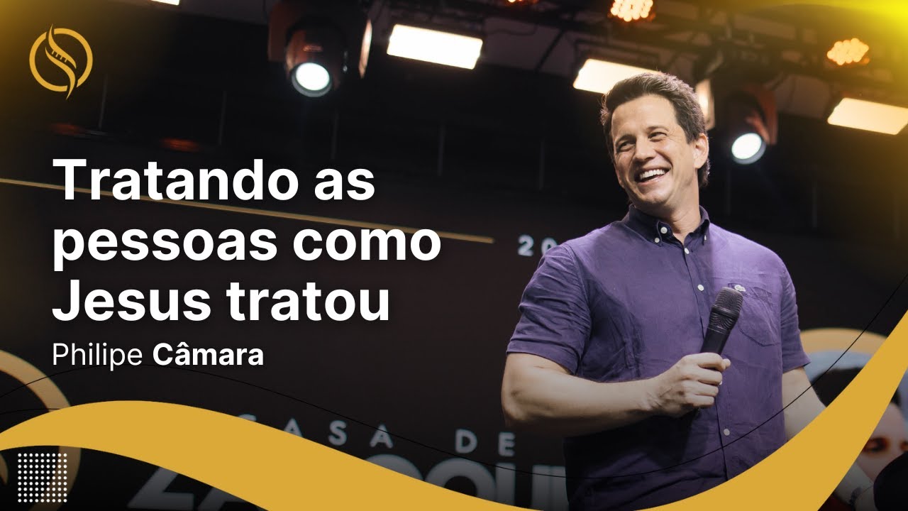 Philipe Câmara - TRATANDO AS PESSOAS COMO JESUS TRATOU | CASA DE ZADOQUE 2024
