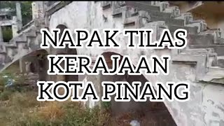 Download lagu NAPAK TILAS KERAJAAN KOTA PINANG|SEJARAH KESULTANAN KOTA PINANG mp3