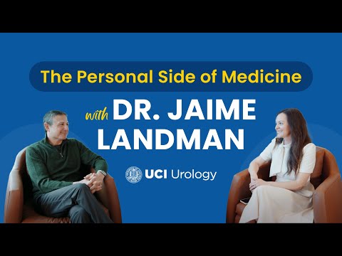 The Personal Side of Medicine: Dr. Jaime Landman, UC Irvine Department of Urology