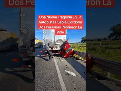 Una Nueva Tragedia En La Autopista Puebla-Córdoba Dos Personas Perdieron La Vida #accidentefatal