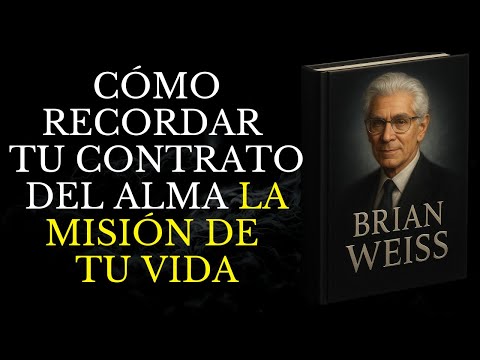 Brian Weiss - Cómo Recordar Tu Contrato del Alma La Misión de Tu Vida