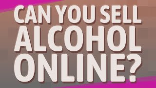 Can you sell alcohol online?