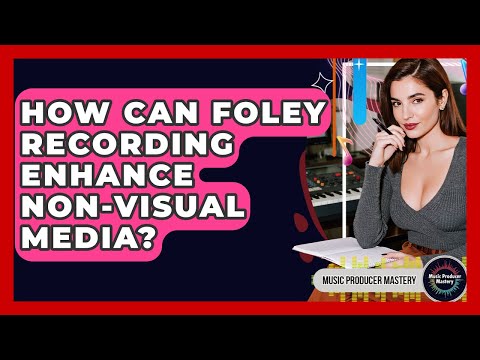How Can Foley Recording Enhance Non-visual Media? - Music Producer Mastery