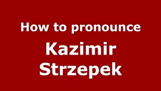 How to pronounce Kazimir Strzepek