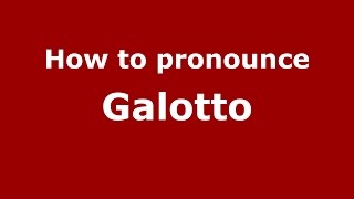How to pronounce Galotto
