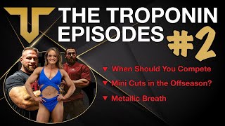 TROPONIN EPISODES [When to Compete, Mini Cuts, Becoming a Coach] Ep 2