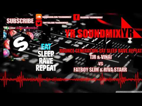TJR & Vinai VS Fatboy Slim & Riva Starr - Bounce Generation - Eat Sleep Rave Repeat