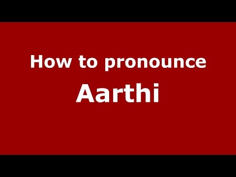 How to pronounce Aarthi (Indian/India) - PronounceNames.com