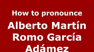 How to pronounce Alberto Martín Romo García Adámez