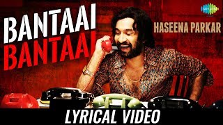 Bantai | Lyrical | Haseena Parkar | Shraddha Kapoor | Siddhanth | Divine | Kirthi Shetty