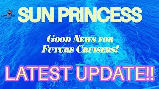 Sun Princess Latest Update!