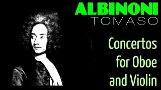 1 Hour Classical Music with TOMASO ALBINONI - Concertos for Oboe and Violin (Full Recording)[HQ]