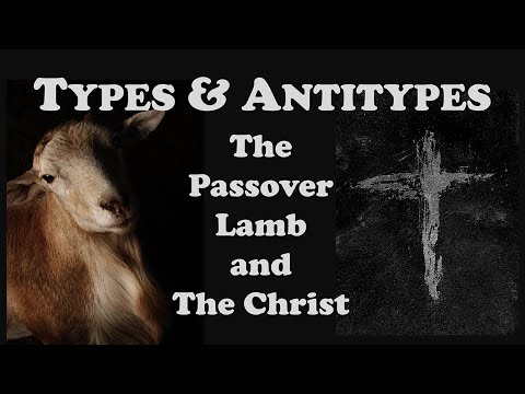 Types and Antitypes: The Passover Lamb and the Christ