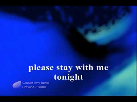 Entwine - Closer(my love) - Song with Lyrics