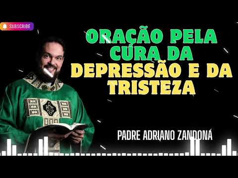 Oração pela cura da depressão e da tristeza   Padre Adriano Zandoná