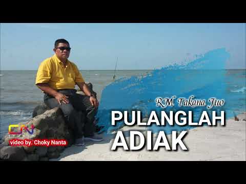 PULANGLAH ADIAK - RM TAKANA JUO