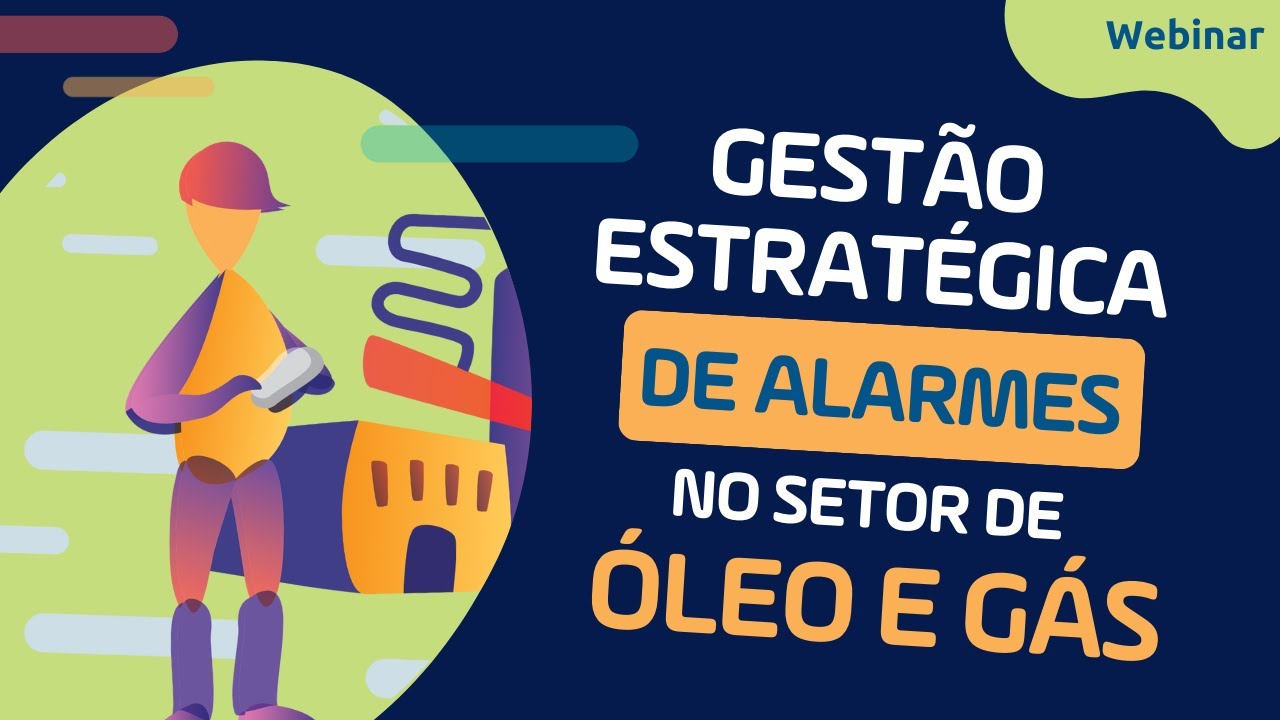 Webinar - Gestão Estratégica de Alarmes no Setor de Óleo e Gás
