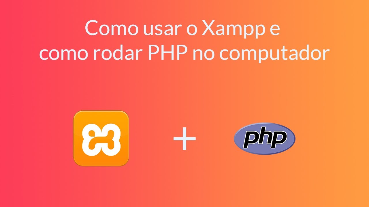 PHP #2 - Como usar o Xampp e como rodar PHP no computador