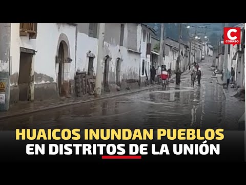 Arequipa: Huaicos inundas y destruyen distritos de La Unión