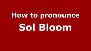 How to pronounce Sol Bloom