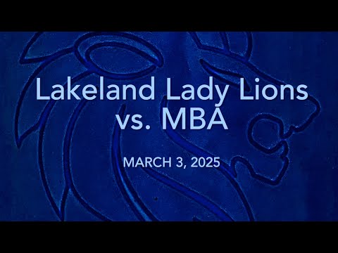FULL GAME: Lakeland LADY LIONS vs. MBA (3/3/25)