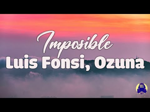 [Letra/Lyrics] Luis Fonsi, Ozuna - Imposible - Letra Música