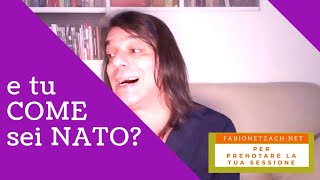 E TU COME SEI NATO?