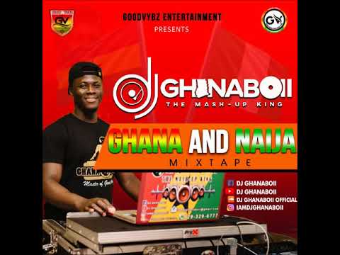GHANA & NIAJA MIXTAPE 2K19 BY THE MASH - UP KING