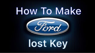 How To Make A Ford Key (all Keys Lost)