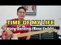 TIME OF MY LIFE Dirty Dancing Bass Cover