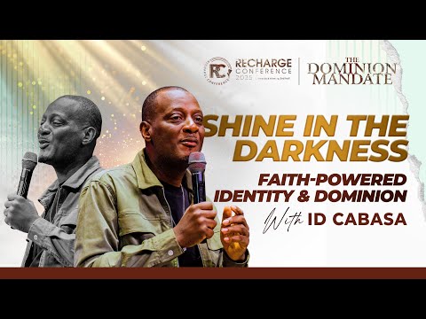 SHINE IN THE DARKNESS; FAITH-POWERED IDENTITY & DOMINION | ID CABASA | RECHARGE CONFERENCE 2025