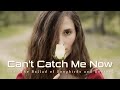 Can't Catch Me Now (Duet Cover) - 