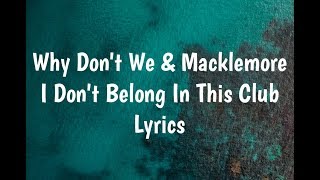 Why Don&#39;t We &amp; Macklemore - I Don&#39;t Belong In This Club (Lyrics)🎵