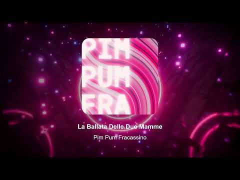 Pim Pum Fracassino - La Ballata Delle Due Mamme