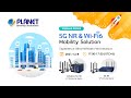 PLANET Webinar Series: 5G NR & Wi-Fi 6 Mobility Solution