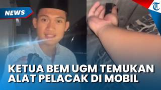 Curiga Dapat Notifikasi di Ponsel, Ketua BEM UGM 2025 Temukan Alat Pelacak di Mobil seusai Aksi Demo