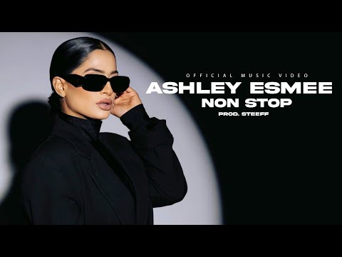 ASHLEY ESMEE - NON STOP || PROD.STEEFF [official video]
