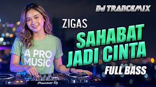 Download lagu ZIGAZ - SAHABAT JADI CINTA DJ TRANCEMIX FULL BASS - A PRO MUSIC mp3