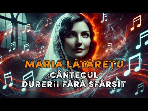 Maria Lătărețu 🕯️🎶 Cântecul Durerii fără Sfârșit 🔥 Mistere Nedescifrate ale Istoriei