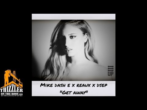 Mike Dash-E x Reaux x DSEP - Get Away [Prod. RollinBeatz] [Thizzler.com]