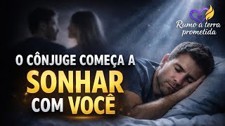 O Seu Cônjuge Sonha com Você!