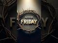 Good Friday Whatsapp Status 2025 Good Friday Message Shorts Status Whatsappstatus Goodfriday
