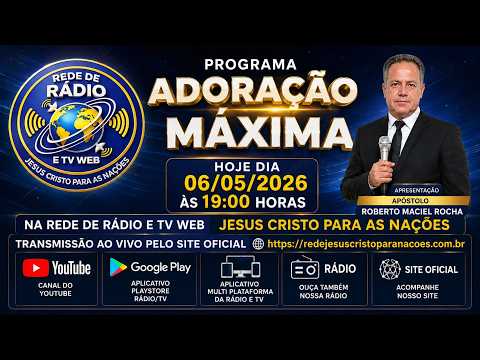 Programa Adoração Máxima com Apóstolo Roberto Maciel Rocha Dia 06 de Maio de 2026