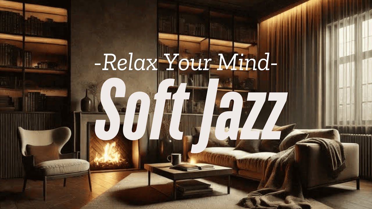 Soft Jazz at a Cozy Room to Relax Your Mind 💭