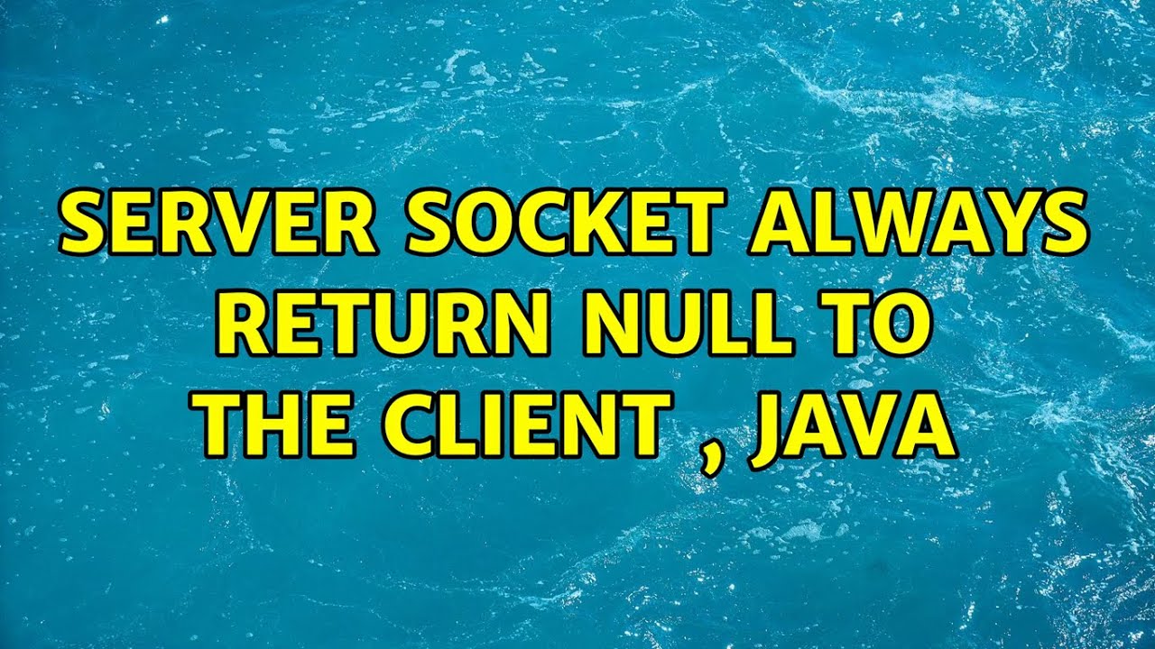 Server socket always return null to the client , Java